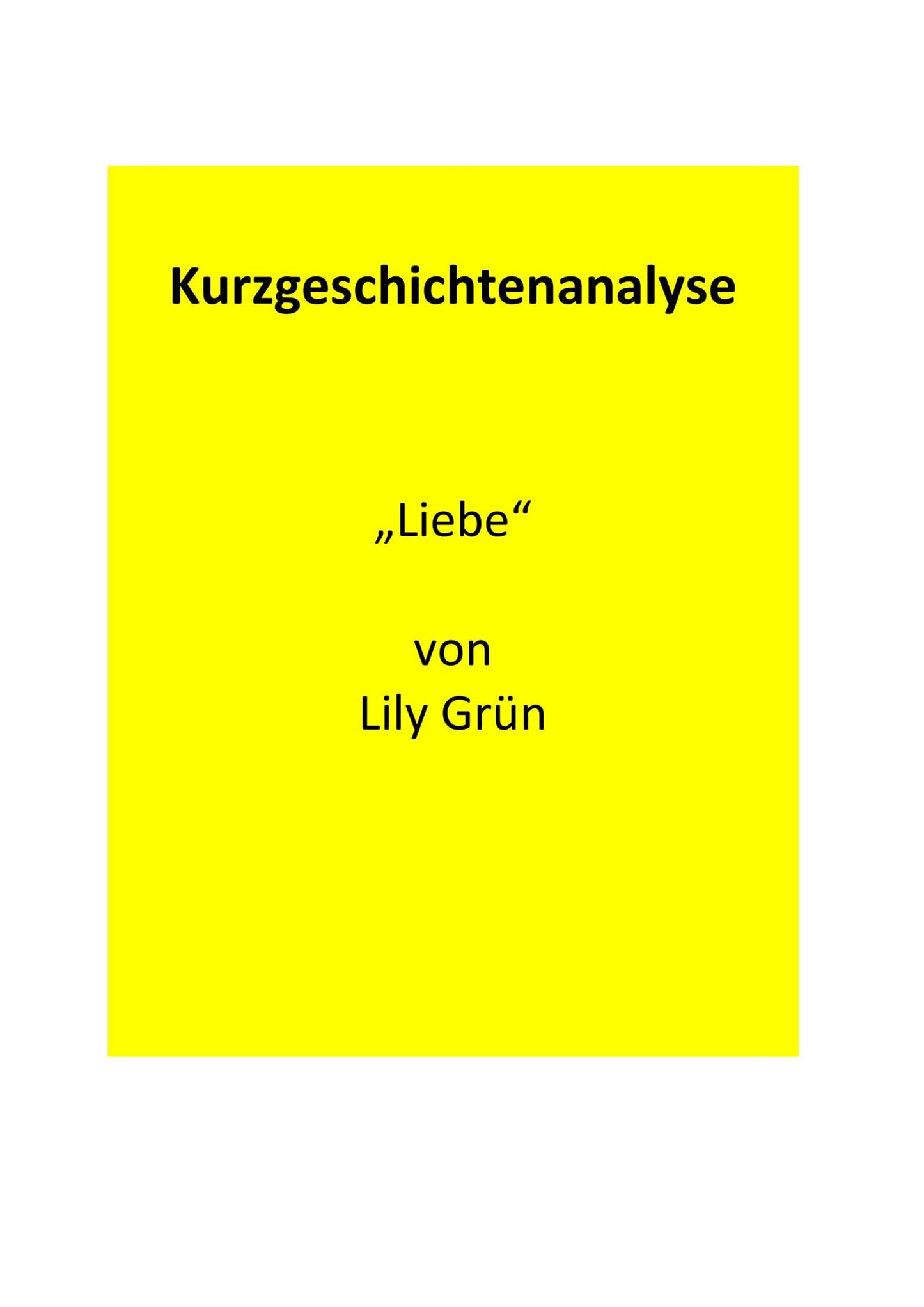 Analyse der Kurzgeschichte „Liebe“ von Lily Grün