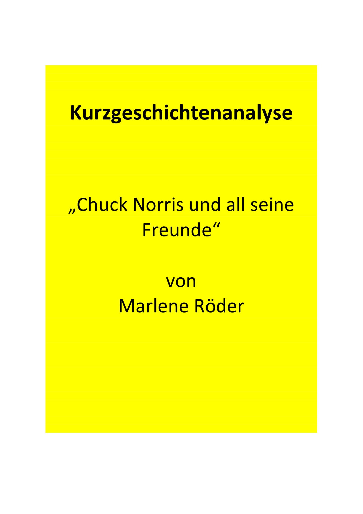 Analyse der Kurzgeschichte „Chuck Norris und all seine Freunde“ von Marlene Röder (2011)