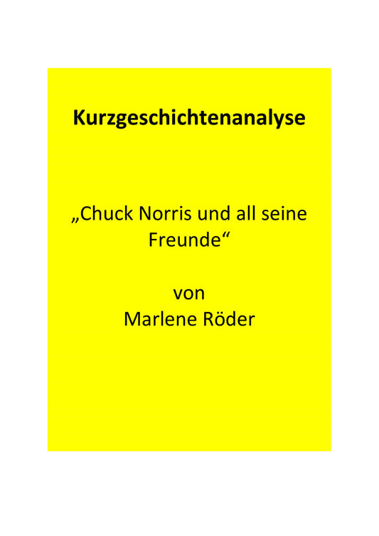 Analyse der Kurzgeschichte „Chuck Norris und all seine Freunde“ von Marlene Röder (2011)