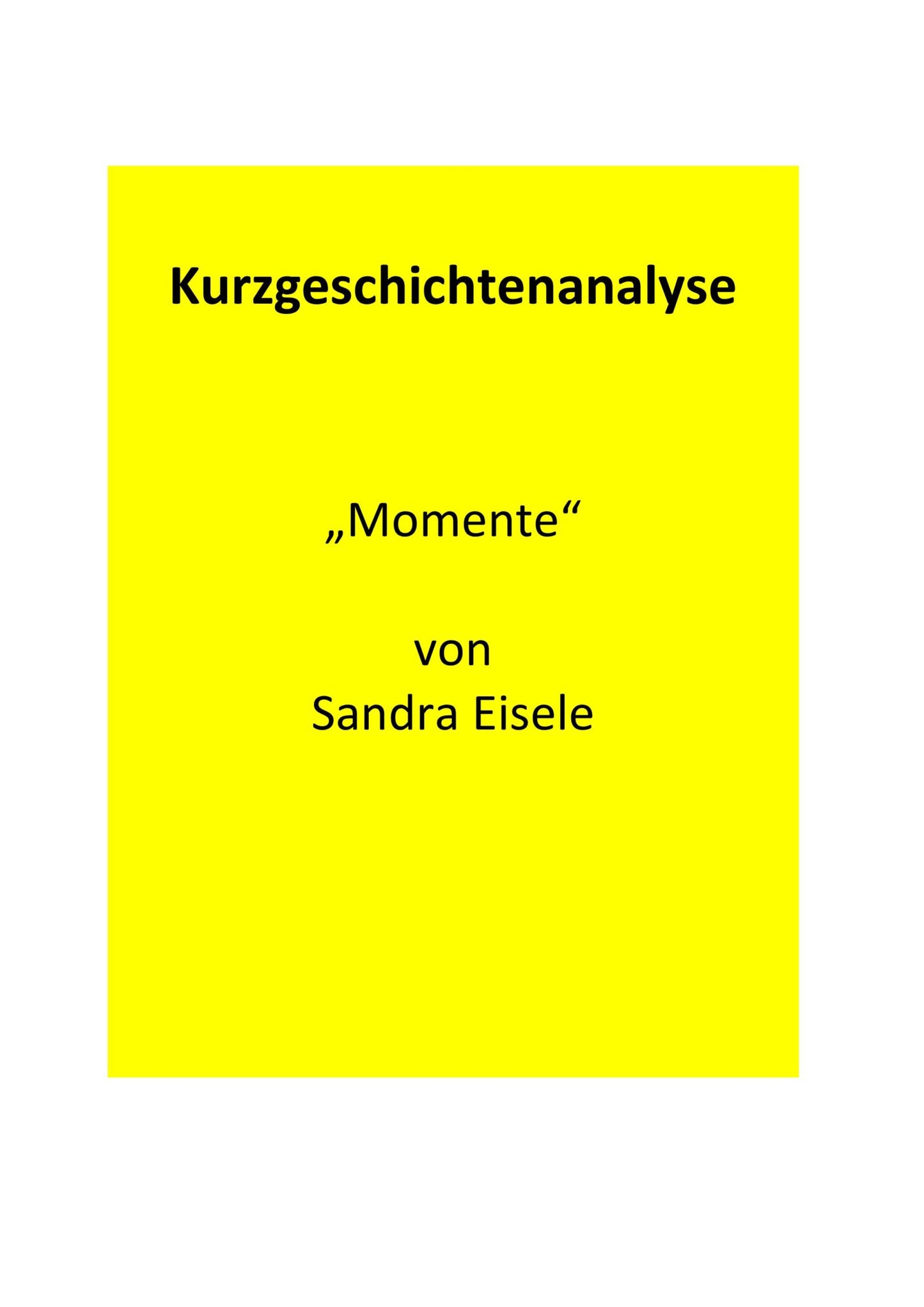 Analyse der Kurzgeschichte „Momente“ von Sabrina Eisele (2001)