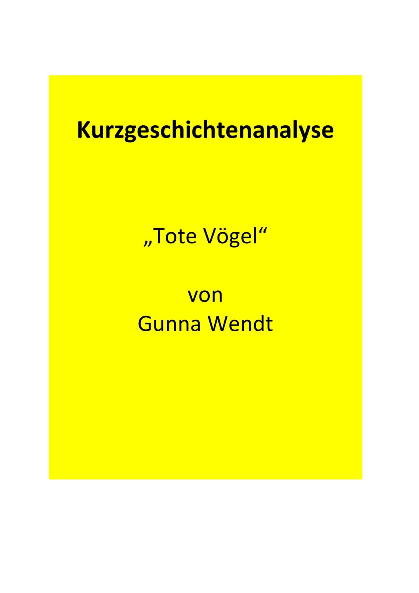 Analyse der Kurzgeschichte „Tote Vögel“ von Gunna Wendt