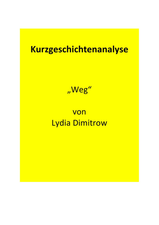 Analyse der Kurzgeschichte "Weg" von Lydia Dimitrow (2008)